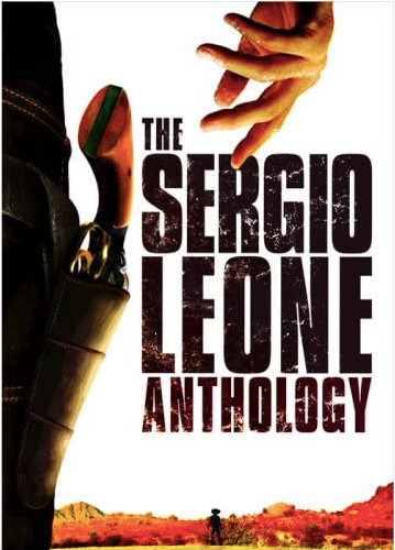 The Sergio Leone Anthology (A Fistful of Dollars / For A Few Dollars More / The Good, the Bad and the Ugly / Duck, You Sucker)